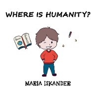 WHERE IS HUMANITY? - Maria Iskander