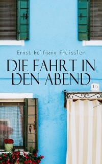 Die Fahrt in den Abend - Ernst Wolfgang Freissler