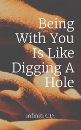 Being With You Is Like Digging A Hole -  Infiniti I Catron