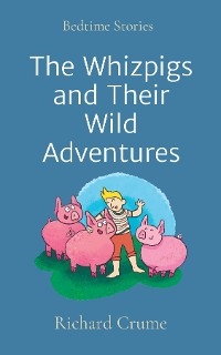 Whizpigs and Their Wild Adventures -  Richard V Crume