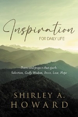 INSPIRATION FOR DAILY LIFE: Poems and prayers that spark -  Shirley A. Howard