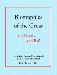 Biographies of the Great the Good...and Evil -  Saul Silas Fathi