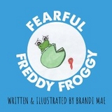 Fearful Freddy Froggy - Brandi Mae