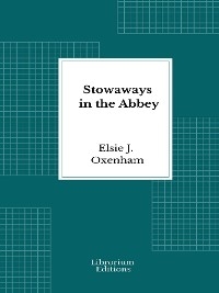 Stowaways in the Abbey - Elsie J. Oxenham