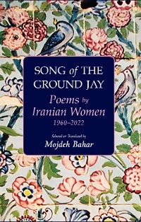 Song of the Ground Jay: Poems by Iranian Women, 1960-2022