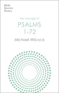 Message of Psalms 1-72 -  Michael Wilcock