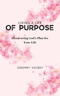 Living a Life of Purpose - Dorothy Vincent