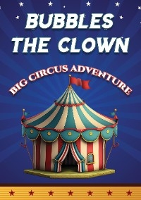 Bubbles the Clown - Big Circus Adventure -  Jonathon D Packham