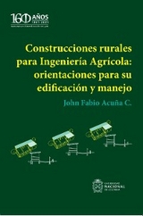 Construcciones rurales para Ingeniería Agrícola: orientaciones para su edificación y manejo - John Fabio Acuña Caita