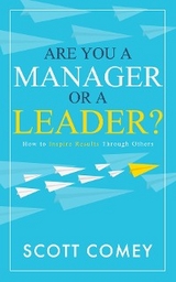 Are You a Manager or a Leader? -  Scott Comey