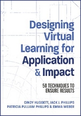 Designing Virtual Learning for Application and Impact -  Cindy Huggett,  Jack Phillips,  Patti Phillips,  Emma Weber