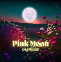 Pink Moon -  OM WOLF