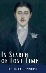 In Search of Lost Time: A Profound Literary Voyage through Memory, Time, and Human Experience - Marcel Proust, Classics HQ