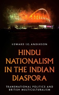 Hindu Nationalism in the Indian Diaspora -  Edward T.G. Anderson
