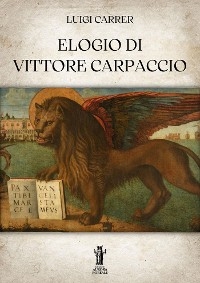 Elogio di Vittore Carpaccio - Luigi Carrer