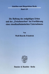 Die Haftung des endgültigen Erben und des "Zwischenerben" bei Fortführung eines einzelkaufmännischen Unternehmens. - Wolf-Henrik Friedrich