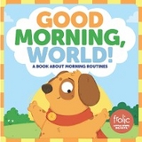 Good Morning, World!: A Book about Morning Routines -  Jennifer Hilton,  Kristen McCurry,  Natasha Rimmington