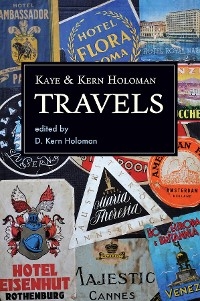 Kaye and Kern Holoman: Travels - Katherine Highsmith Holoman, W. Kern Holoman