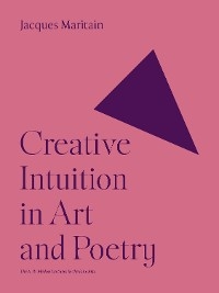 Creative Intuition in Art and Poetry -  Jacques Maritain