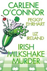 Irish Milkshake Murder - Carlene O'Connor, Peggy Ehrhart, Liz Ireland