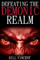 Defeating the Demonic Realm - Bill Vincent