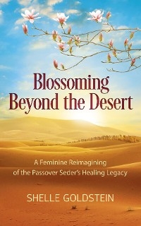 Blossoming Beyond the Desert -  Shelle Goldstein