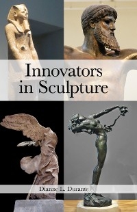 Innovators in Sculpture -  Dianne L. Durante