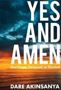 Yes and Amen -  Dare Akinsanya