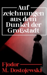 Aufzeichnungen aus dem Dunkel der Großstadt - Fjodor M. Dostojewski