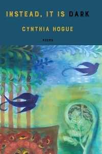 instead, it is dark -  Cynthia Hogue