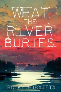 What the River Buries -  Rocky Hirajeta