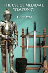 The Use of Medieval Weaponry - Eric Lowe