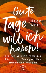 Gute Tage will ich haben! -  Jürgen Werth