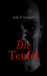 Die Teufel - Fjodor M. Dostojewski