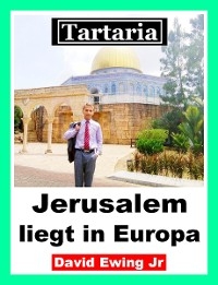 Tartaria - Jerusalem liegt in Europa - David Ewing Jr