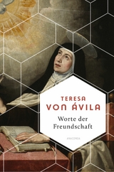 Worte der Freundschaft. Die Weisheit der großen spanischen Heiligen -  Teresa Ávila