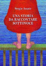 Una storia da raccontare sottovoce - Sergio Amato