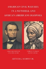 American Civil War Era In A Nutshell And African Americans Diaspora - Arthur L. Murphy Sr