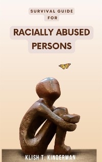 Survival Guide for Racially Abused Persons - Klish T. Kinderman