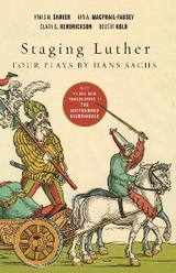 Staging Luther: Four Plays by Hans Sachs -  Clara G. Hendrickson,  Ian A. MacPhail-Fausey,  Annis N. Shaver