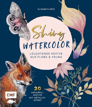 Shiny Watercolor: Leuchtende Motive aus Flora und Fauna - Elisabeth Götz