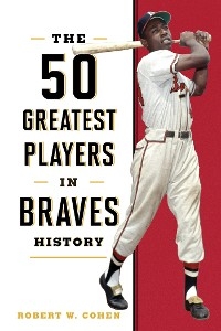 50 Greatest Players in Braves History -  Robert W. Cohen