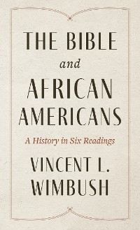 Bible and African Americans: A History in Six Readings -  Vincent L. Wimbush