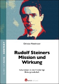Rudolf Steiners Mission und Wirkung - Christian Rittelmeyer