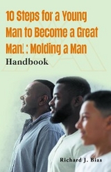 10 Steps for a Young Man to Become a Great Man! -  Richard J. Bias