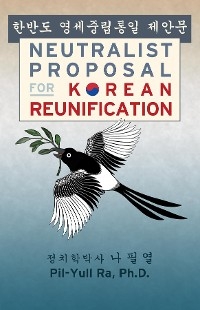 Neutralist Proposal for Korean Reunification -  Pil-Yull Ra