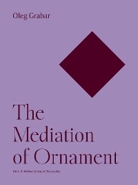 Mediation of Ornament -  Oleg Grabar