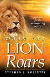 When the Lion Roars -  Stephen J Rossetti