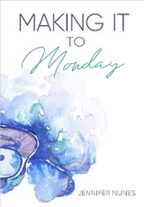 Making It to Monday - Jennifer Nunes