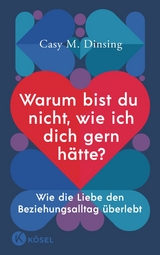 Warum bist du nicht, wie ich dich gern hätte? - Casy M. Dinsing, Shirley Michaela Seul